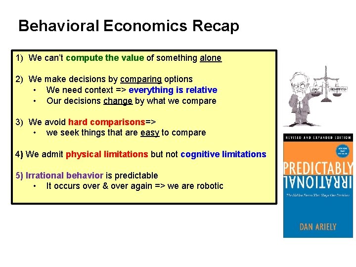 Behavioral Economics Recap 1) We can’t compute the value of something alone 2) We