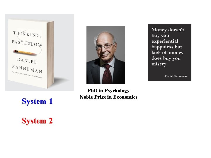 System 1 System 2 Ph. D in Psychology Noble Prize in Economics 