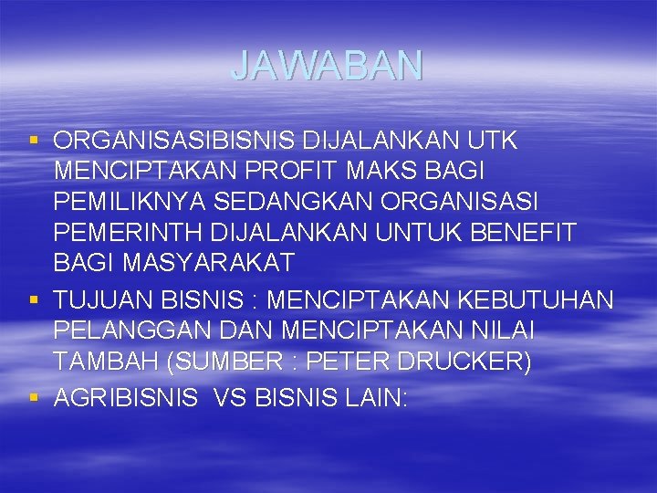 JAWABAN § ORGANISASIBISNIS DIJALANKAN UTK MENCIPTAKAN PROFIT MAKS BAGI PEMILIKNYA SEDANGKAN ORGANISASI PEMERINTH DIJALANKAN