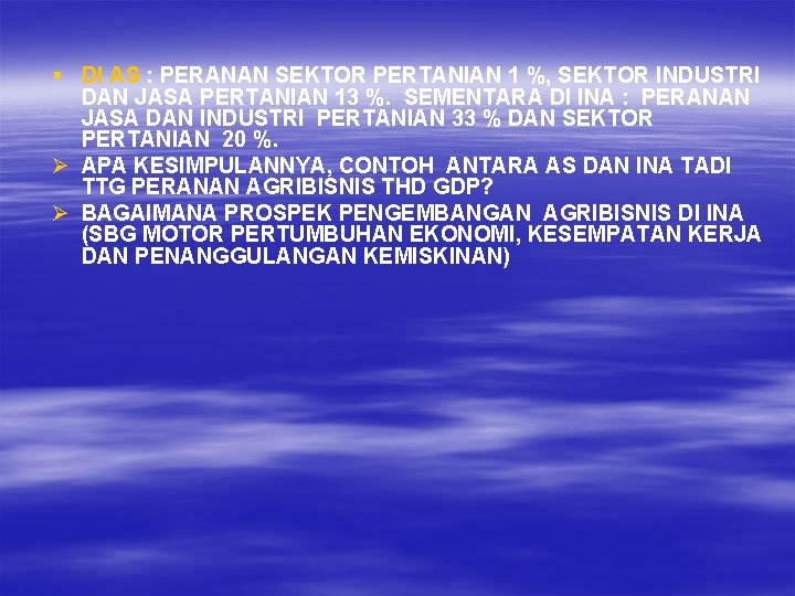 § DI AS : PERANAN SEKTOR PERTANIAN 1 %, SEKTOR INDUSTRI DAN JASA PERTANIAN