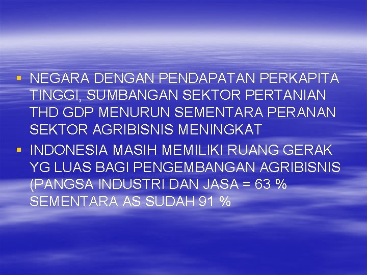 § NEGARA DENGAN PENDAPATAN PERKAPITA TINGGI, SUMBANGAN SEKTOR PERTANIAN THD GDP MENURUN SEMENTARA PERANAN