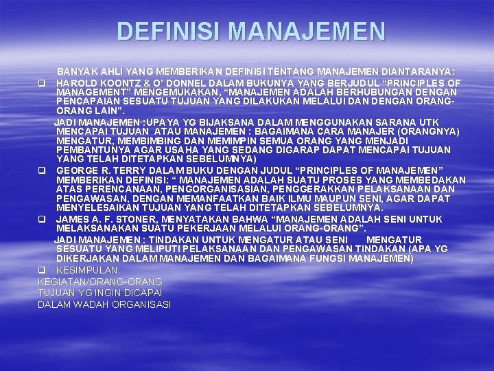 DEFINISI MANAJEMEN BANYAK AHLI YANG MEMBERIKAN DEFINISI TENTANG MANAJEMEN DIANTARANYA: q HAROLD KOONTZ &