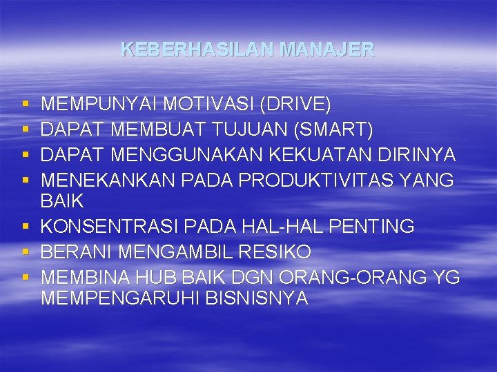 KEBERHASILAN MANAJER § § § § MEMPUNYAI MOTIVASI (DRIVE) DAPAT MEMBUAT TUJUAN (SMART) DAPAT