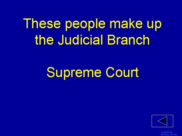 These people make up the Judicial Branch Supreme Court Template by Bill Arcuri, WCSD