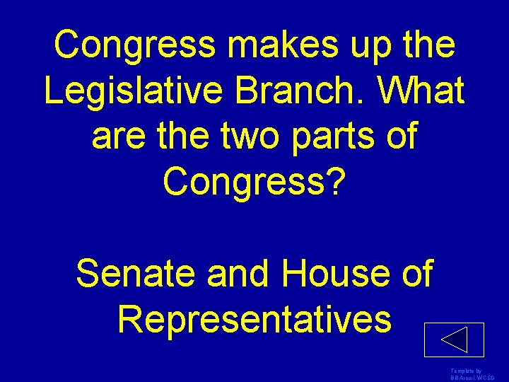 Congress makes up the Legislative Branch. What are the two parts of Congress? Senate