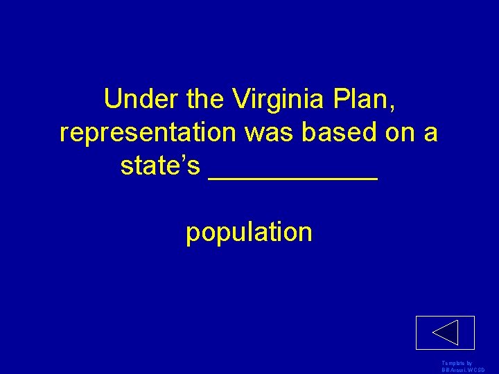 Under the Virginia Plan, representation was based on a state’s ______ population Template by