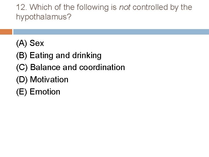 12. Which of the following is not controlled by the hypothalamus? (A) Sex (B)