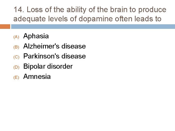 14. Loss of the ability of the brain to produce adequate levels of dopamine
