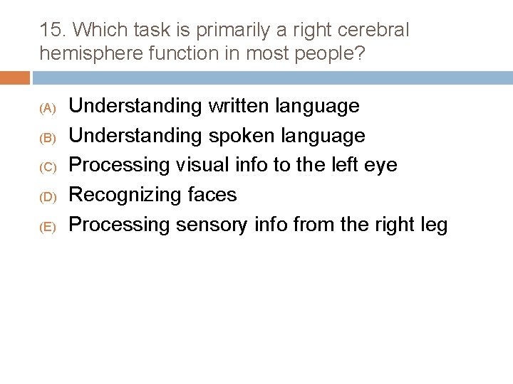 15. Which task is primarily a right cerebral hemisphere function in most people? (A)