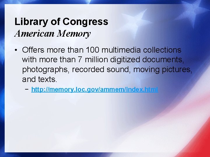 Library of Congress American Memory • Offers more than 100 multimedia collections with more