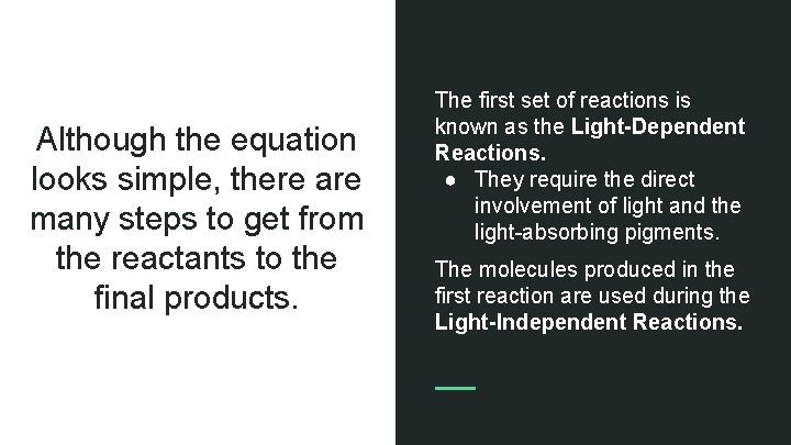 Although the equation looks simple, there are many steps to get from the reactants