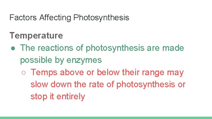 Factors Affecting Photosynthesis Temperature ● The reactions of photosynthesis are made possible by enzymes