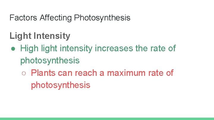 Factors Affecting Photosynthesis Light Intensity ● High light intensity increases the rate of photosynthesis