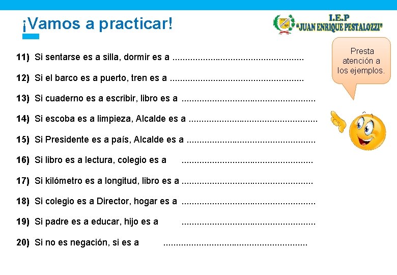 ¡Vamos a practicar! 11) Si sentarse es a silla, dormir es a. . .