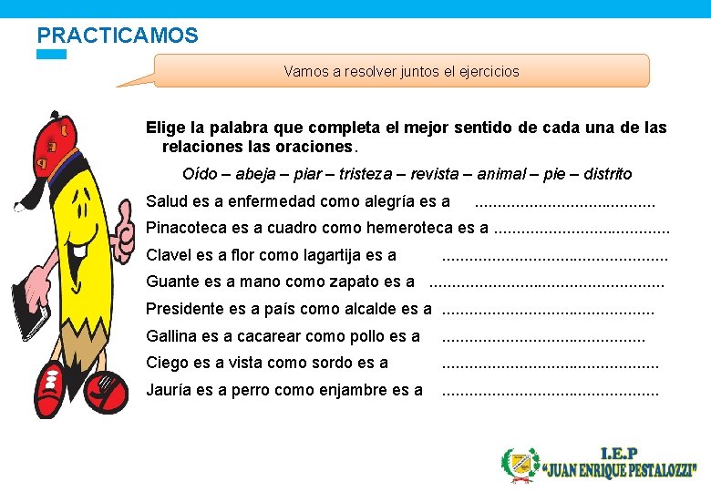 PRACTICAMOS Vamos a resolver juntos el ejercicios Elige la palabra que completa el mejor