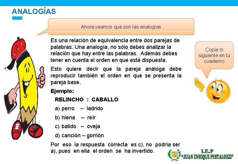 ANALOGÍAS Ahora veamos que son las analogías Es una relación de equivalencia entre dos