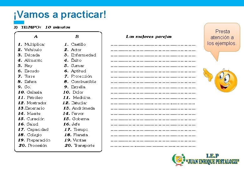 ¡Vamos a practicar! Presta atención a los ejemplos. 
