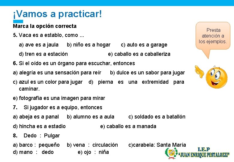¡Vamos a practicar! Marca la opción correcta 5. Vaca establo, como. . . a)