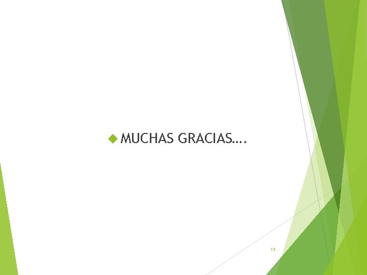  MUCHAS GRACIAS…. 15 