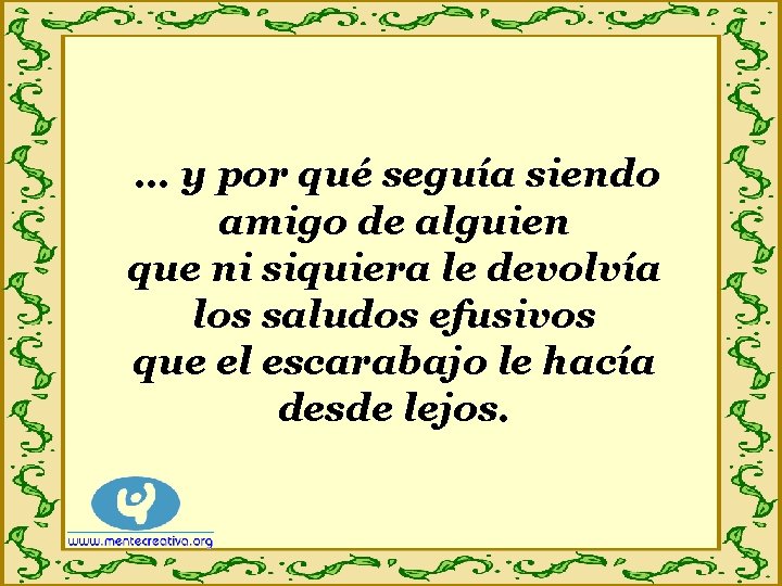 … y por qué seguía siendo amigo de alguien que ni siquiera le devolvía