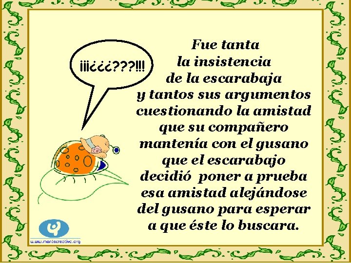 Fue tanta la insistencia ¡¡¡¿¿¿? ? ? !!! de la escarabaja y tantos sus