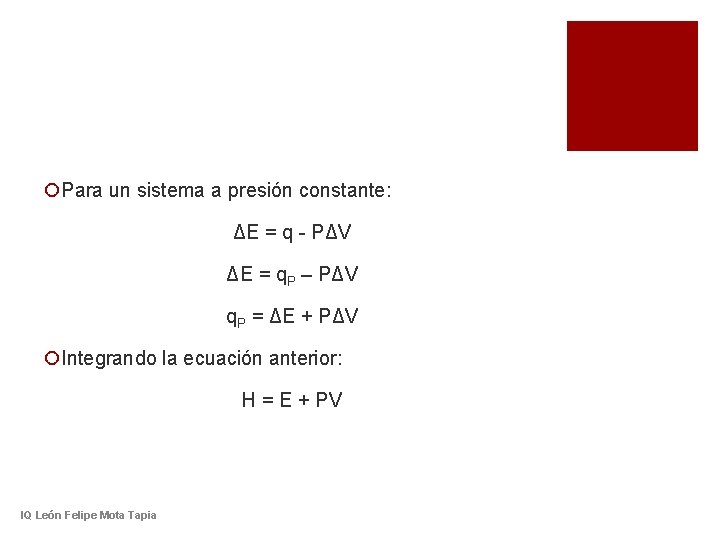 ¡Para un sistema a presión constante: ΔE = q - PΔV ΔE = q.