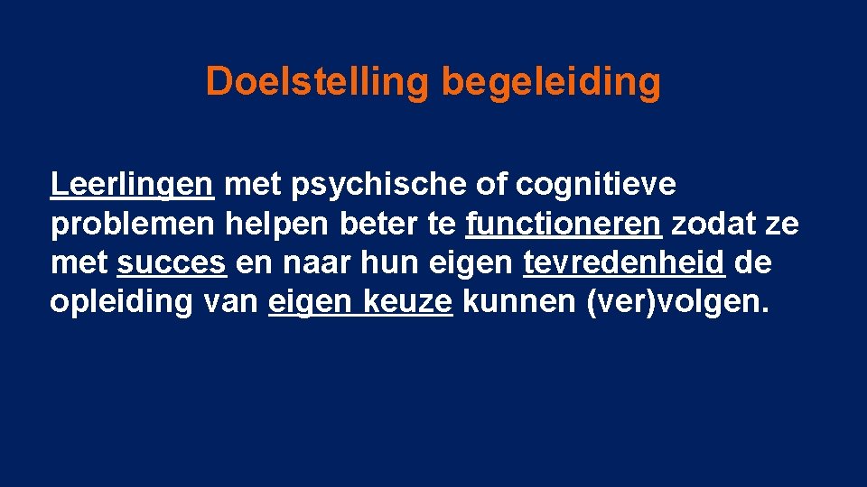 Doelstelling begeleiding Leerlingen met psychische of cognitieve problemen helpen beter te functioneren zodat ze