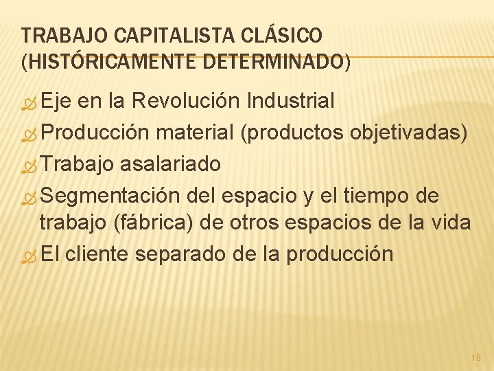 TRABAJO CAPITALISTA CLÁSICO (HISTÓRICAMENTE DETERMINADO) Eje en la Revolución Industrial Producción material (productos objetivadas)