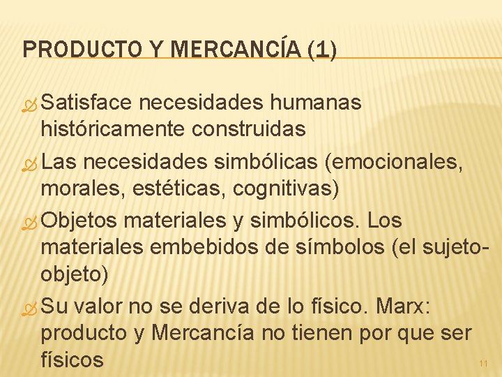 PRODUCTO Y MERCANCÍA (1) Satisface necesidades humanas históricamente construidas Las necesidades simbólicas (emocionales, morales,