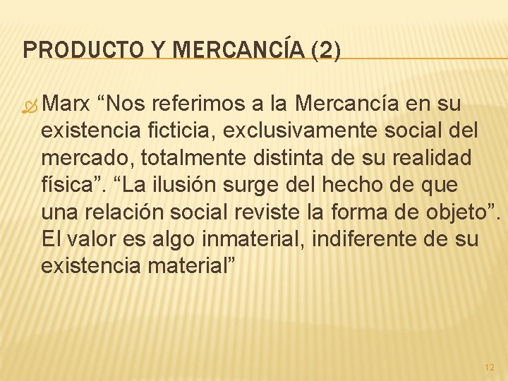 PRODUCTO Y MERCANCÍA (2) Marx “Nos referimos a la Mercancía en su existencia ficticia,