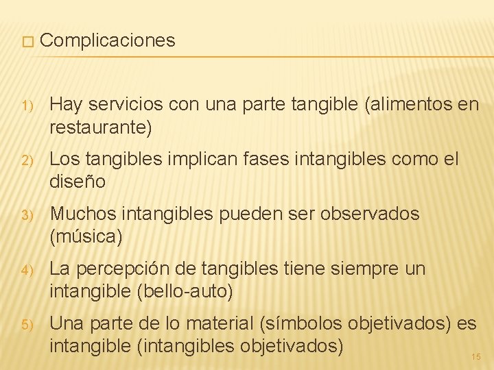 � Complicaciones 1) Hay servicios con una parte tangible (alimentos en restaurante) 2) Los