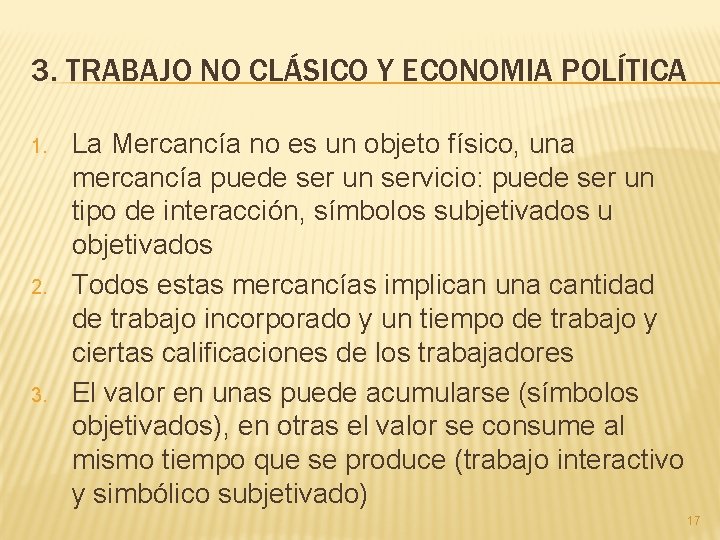 3. TRABAJO NO CLÁSICO Y ECONOMIA POLÍTICA 1. 2. 3. La Mercancía no es