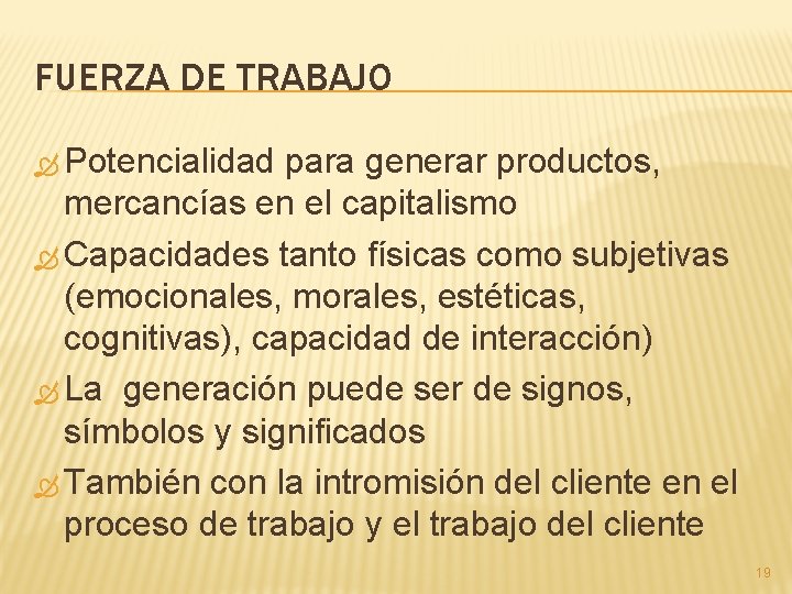 FUERZA DE TRABAJO Potencialidad para generar productos, mercancías en el capitalismo Capacidades tanto físicas