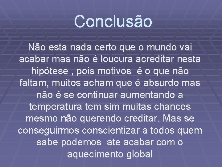 Conclusão Não esta nada certo que o mundo vai acabar mas não é loucura