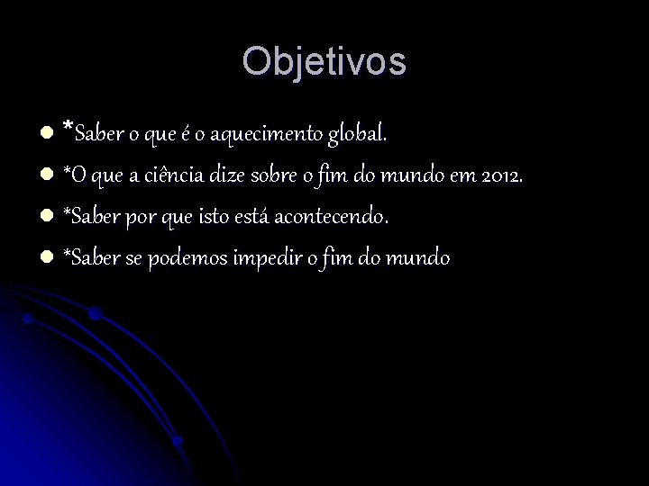 Objetivos *Saber o que é o aquecimento global. l *O que a ciência dize