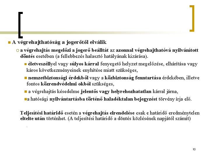 n. A végrehajthatóság a jogerőtől elválik ¡a végrehajtás megelőzi a jogerő beálltát az azonnal