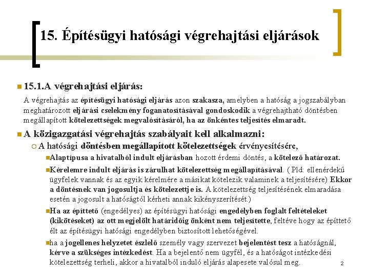 15. Építésügyi hatósági végrehajtási eljárások n 15. 1. A végrehajtási eljárás: A végrehajtás az