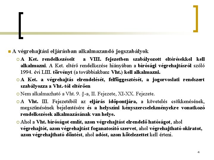 n. A végrehajtási eljárásban alkalmazandó jogszabályok ¡A Ket. rendelkezéseit a VIII. fejezetben szabályozott eltérésekkel