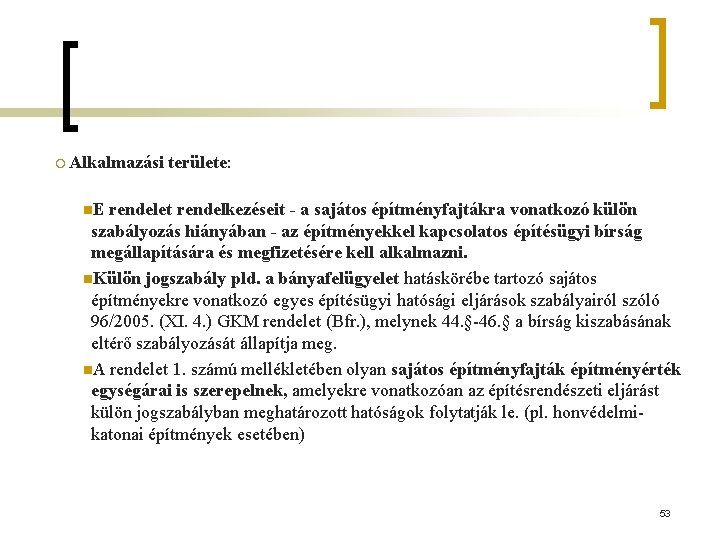 ¡ Alkalmazási területe: n. E rendelet rendelkezéseit - a sajátos építményfajtákra vonatkozó külön szabályozás