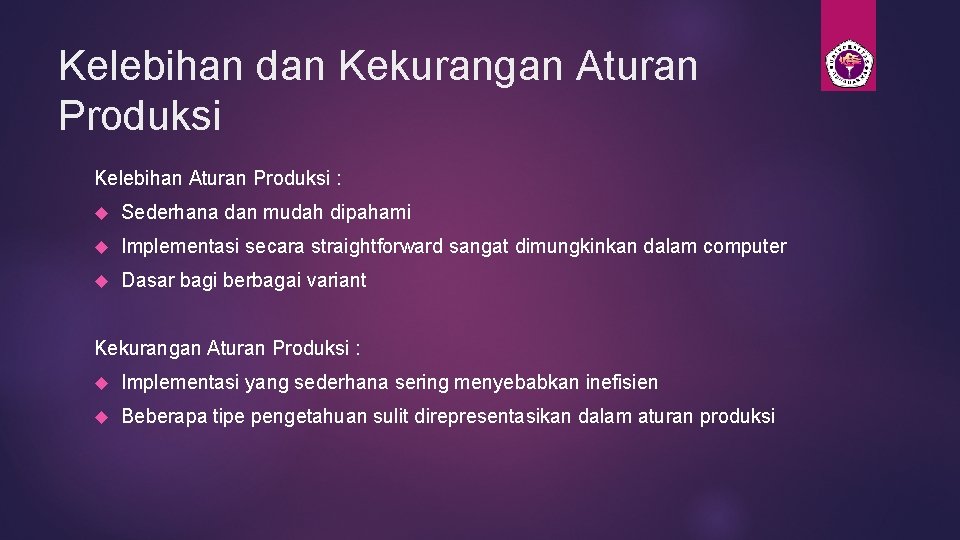 Kelebihan dan Kekurangan Aturan Produksi Kelebihan Aturan Produksi : Sederhana dan mudah dipahami Implementasi