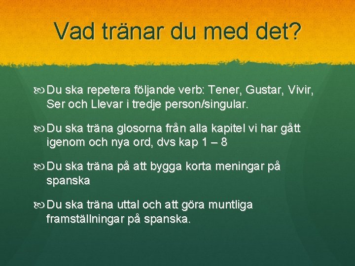 Vad tränar du med det? Du ska repetera följande verb: Tener, Gustar, Vivir, Ser