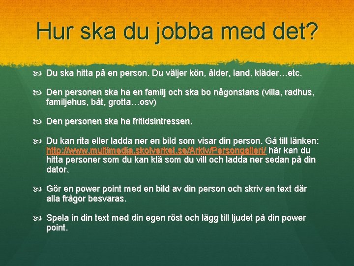 Hur ska du jobba med det? Du ska hitta på en person. Du väljer