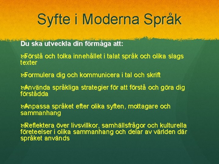 Syfte i Moderna Språk Du ska utveckla din förmåga att: Förstå och tolka innehållet