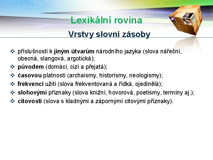 Lexikální rovina Vrstvy slovní zásoby v příslušností k jiným útvarům národního jazyka (slova nářeční,