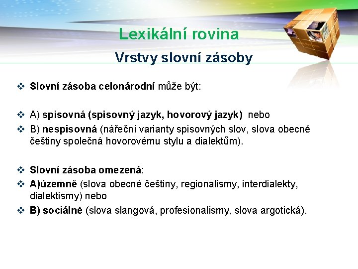 Lexikální rovina Vrstvy slovní zásoby v Slovní zásoba celonárodní může být: v A) spisovná