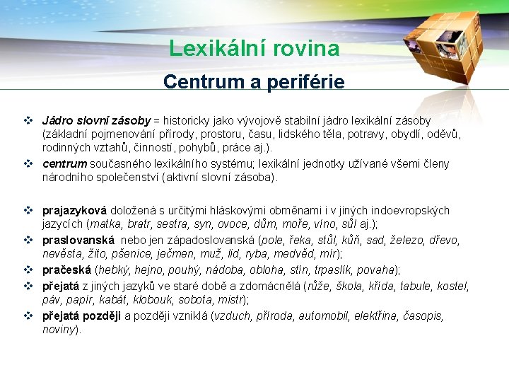 Lexikální rovina Centrum a periférie v Jádro slovní zásoby = historicky jako vývojově stabilní