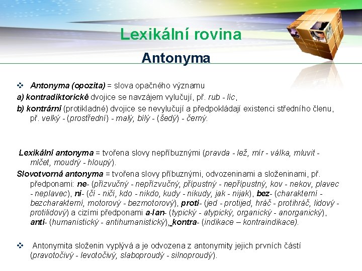 Lexikální rovina Antonyma v Antonyma (opozita) = slova opačného významu a) kontradiktorické dvojice se