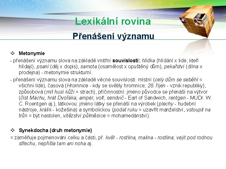 Lexikální rovina Přenášení významu v Metonymie - přenášení významu slova na základě vnitřní souvislosti: