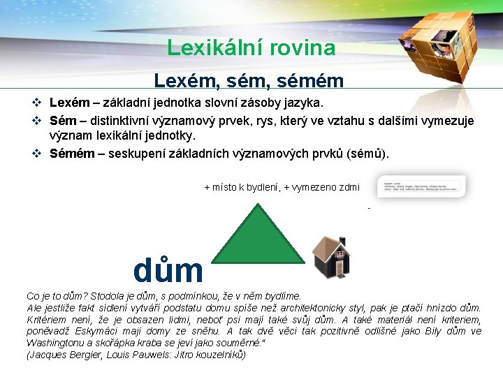 Lexikální rovina Lexém, sémém v Lexém – základní jednotka slovní zásoby jazyka. v Sém