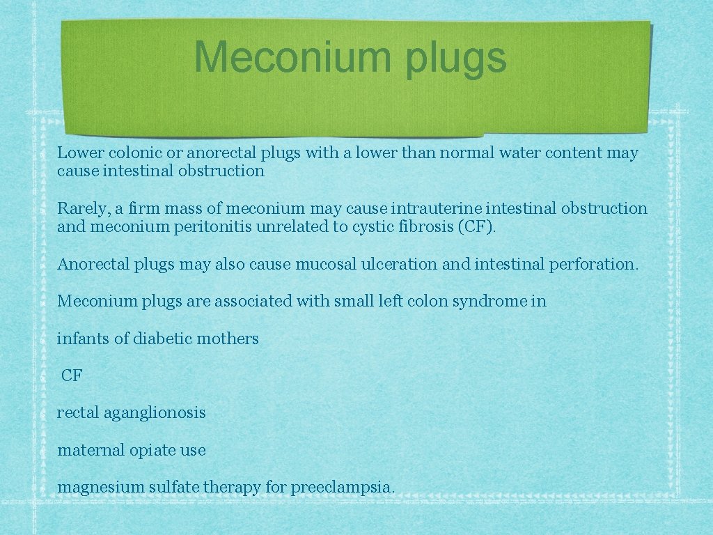 Meconium plugs Lower colonic or anorectal plugs with a lower than normal water content
